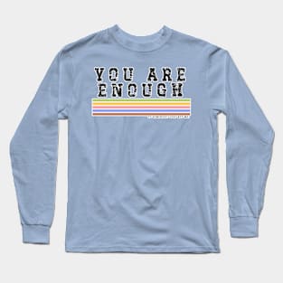 You Are Enough.... to somebody. Just Not Me Long Sleeve T-Shirt